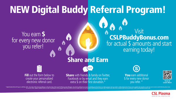 Earn an extra $25.00 for referring a friends or family.  Each referred person will receive an extra $5.00 on their donation.