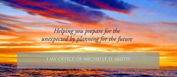 Helping you prepare for the unexpected by planning for the future.