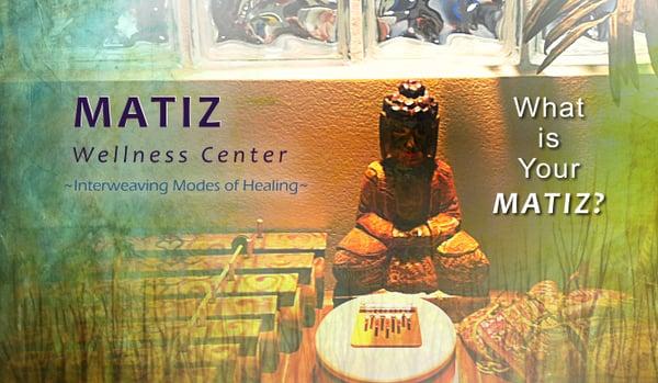 MATIZ Wellness Center ~ What is Your MATIZ?