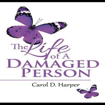 The Life of A Damaged Person by Carol D. Harper