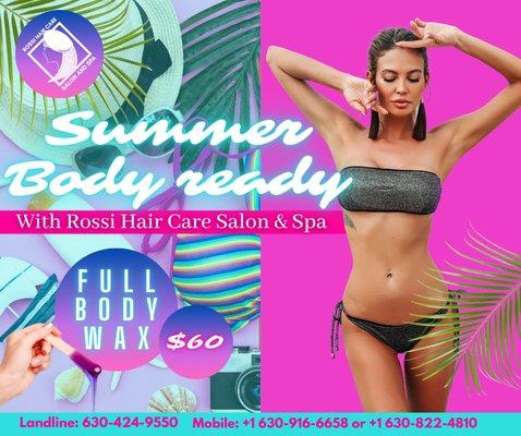 Get your summer body ready with our Full Body Wax for only 65 dollars! With Rossi's help, you've got nothing to hide and conceal anymore. Fo