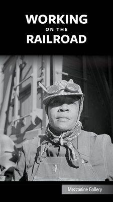 Exhibition: Working on the Railroad.  Showing a photo of a female railroad worker.