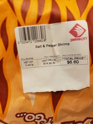 Salt & Pepper Shrimp is $14.99 per lb. I bought about half a pound and it came with approximately 12 shrimp.