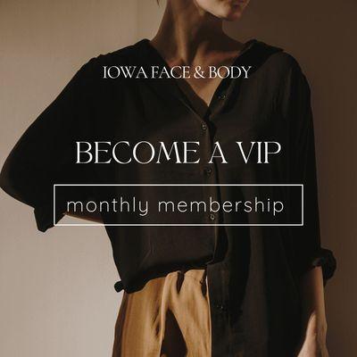 Become a VIP with our monthly memberships.