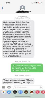 These are text messages saying they are working on processing my refund.  I own a business and it doesn't take that long to process a refund