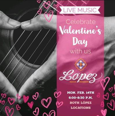 López will have music on Valentine's Day at both locations from 6pm - 8:30pm.