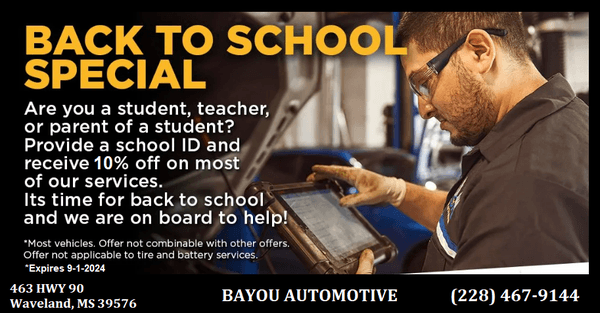 Back to School Special 
10% OFF Students, Teachers, & Parents of Students.
Bayou Automotive
463 Highway 90
Waveland, MS 39576