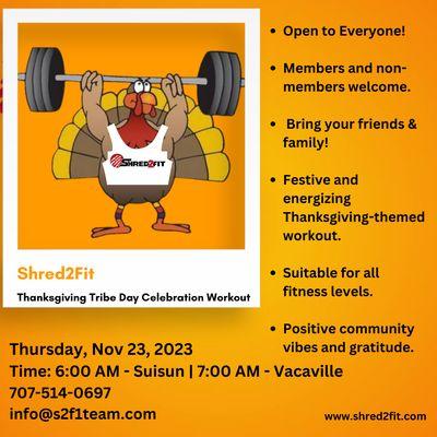 Thanksgiving Tribe Day
 November 23, 2023
 Time: 6:00 AM
 Location: Shred2Fit-Suisun 415 Marina Center
 https://www.shred2fit.com/schedule