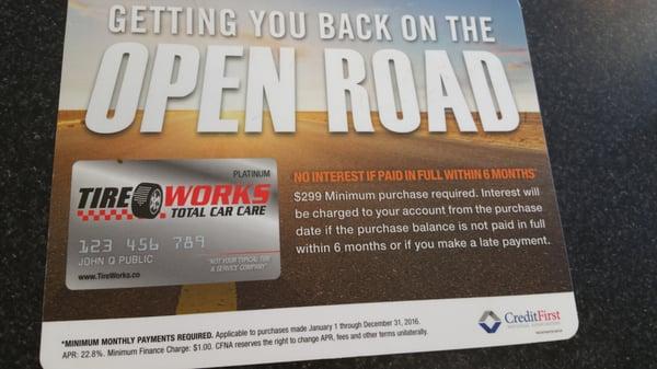 6 months same as cash also being a Tire Works Card member gets you Discounts on top of Discounts