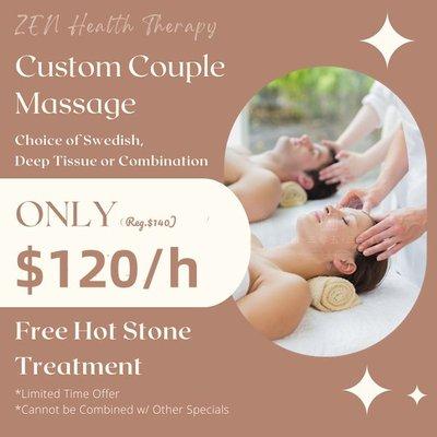 Custom Couple Massage
Choice of Swedish, Deep Tissue or Combination
Free Hot Stone Treatment
ONLY $120/h (Reg. $140)