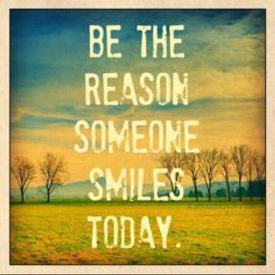 Be the reason someone smiles today