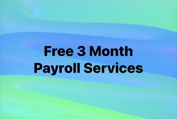 3 months of free payroll services. Call us.