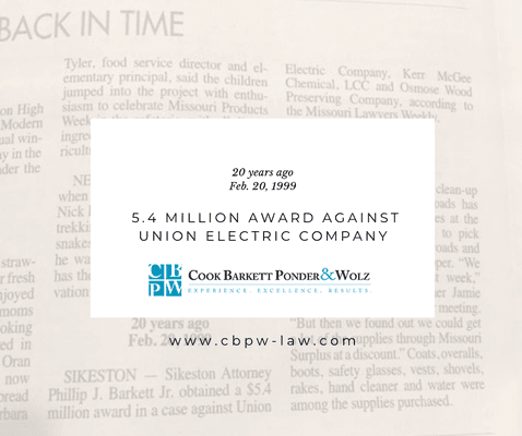 Cook, Barkett, Ponder & Wolz 5.4 million award against union electric company. With more than 100 years of combined trial exp...