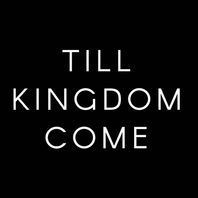 Till Kingdom Come