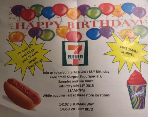 7-Eleven's 88th Birthday! Free Slurpee, .75 cent hot dogs & pizza slices. 11 am to 7 pm. Specials vary by location.