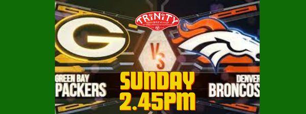 Packers vs. Broncos SUNDAY at 2:45pm FOOTBALL!