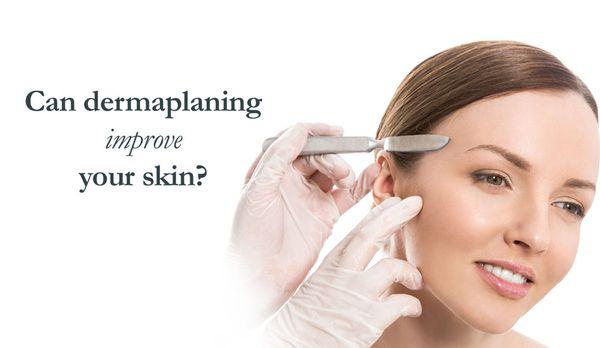 Dermaplanning improve your skin texture.