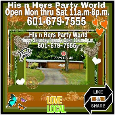 His n Hers Party World is open Monday through Saturday 11a.m-8p.m. Call us 601-679-7555