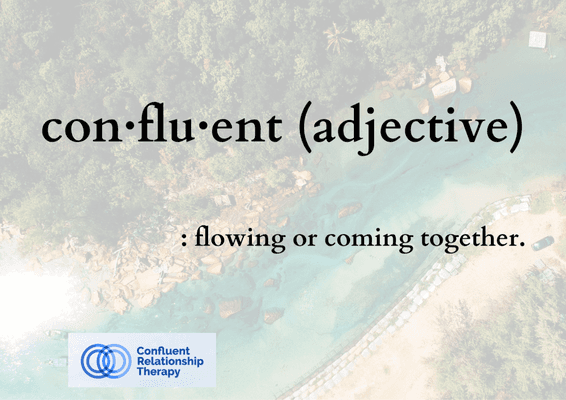 Wonder where Confluent Relationship Therapy got its name? A relationship is a beautiful joining of two or more people!