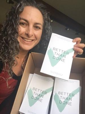 Published my FIRST BOOK! Better Than Done: Sanity, Success and Satisfaction for Ambitious People. A new kind of Goal Setting, made better...