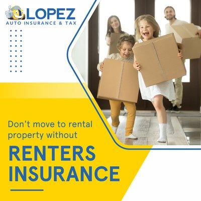 Don't move in without enough coverage for the protection of your belongings. At Lopez Insurance, we've got you covered.