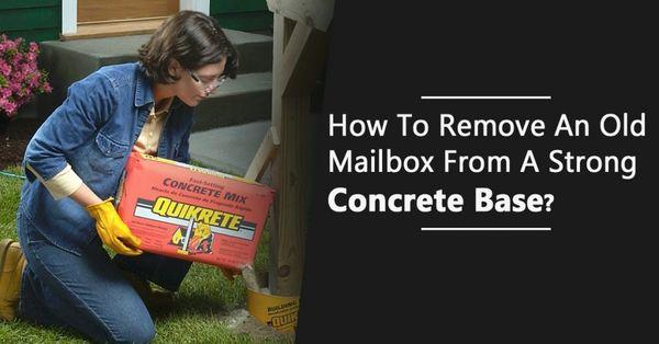 How to remove an old Mailbox from a strong concreate Base?