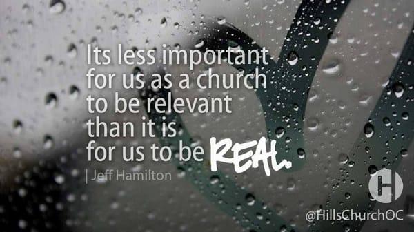 "It's less important for us as a church to be relevant than it is to be real." - Pastor Jeff Hamilton