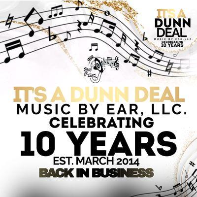 It's A Dunn Deal Music By Ear,LLC celebrating  10 years back in business.