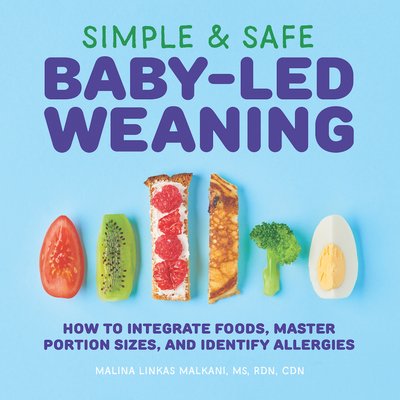 Simple and Safe Baby-Led Weaning by Malina Linkas Malkani