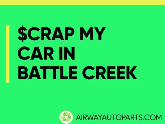 Scrap my car in Battle Creek and surrounding towns. We pay cash for cars.