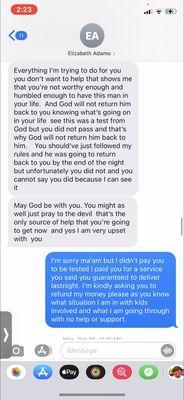 Telling me to pray to the devil because I asked for a refund since she couldn't deliver what she promised.