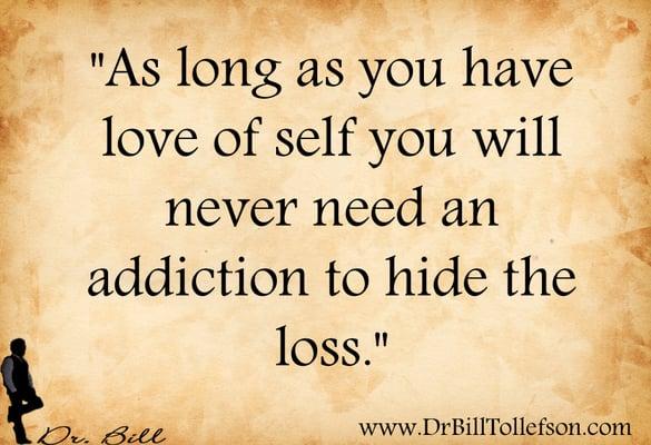 Self-love stops the need for addictions.