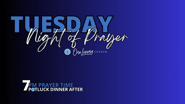 Every Tuesday night at 7 pm for a time of prayer