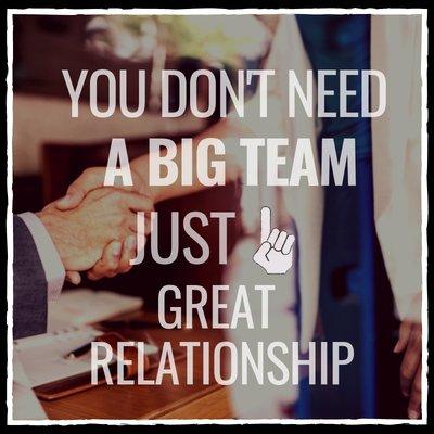 "You don't need A BIG TEAM just 1 Great Relationship!"