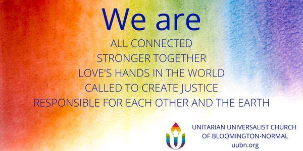 We are all connected, stronger together, love's hands in the world, called to create justice, responsible for each other and the earth.