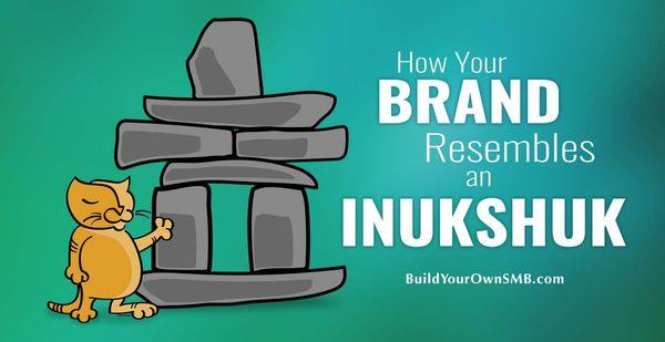 How Your Brand Resembles an Inukshuk. https://buildyourownsmb.com/how-your-brand-resembles-an-inukshuk/