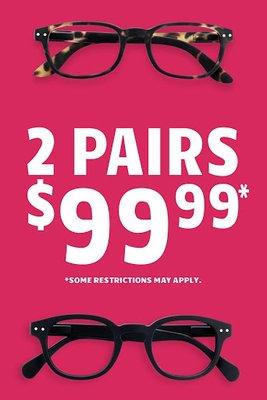 Great deal. 2 pairs of glasses only for $99.99 *.