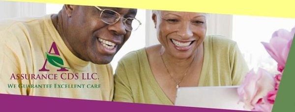 ASSURANCE  CDS IS A HOME HEALTH CARE AGENCY THAT SPECIALIZES IN PERSONAL CARE PLANS THAT FITS ALL INCOME LEVEL NEEDS.