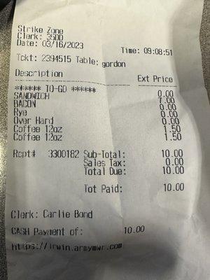 Receipt: Breakfast Sandwich & 2 Coffees Sandwich was great, well worth the $7:00