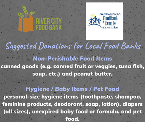 We accept donations of non-perishable food and other items needed for the local food banks such as River City Food Bank & Sac Food Bank.