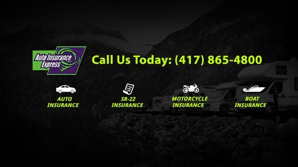 Call us today at (417) 865-4800 for auto, SR22, motorcycle or boat insurance.