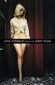 LOVE WITHOUT by Jerry Stahl (Open City Books)