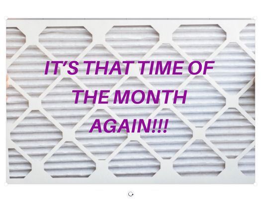 Change Heating and/or Air Conditioner filters monthly or media filters per Systems protocol!!