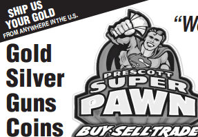 Prescott Super Pawn, We will pay or lend cash on any item of value! We are Gold Buyers too!  Highest prices paid! Plenty of guns in stock!