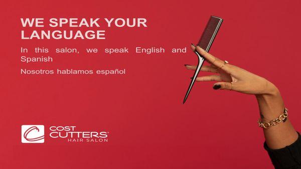 WE SPEAK YOUR LANGUAGE
 In this salon, we speak English and Spanish.