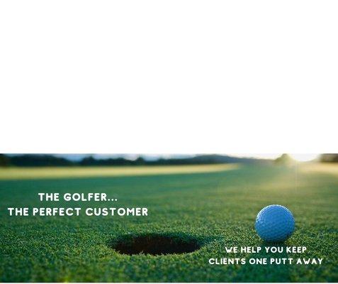 We help businesses reach the perfect customer,,, The Golfer!