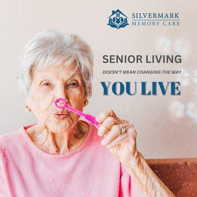 Senior Living doesn't mean changing the way you live.