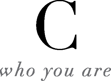 "C" Who you are