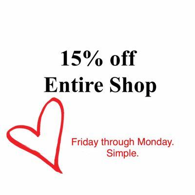 15% off Everything*. Starting now.  Nov.25 - Nov. 28. Open 10-7pm all weekend. (Excludes original artwork)