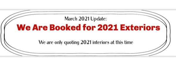 We are completely booked for Exteriors in 2021!